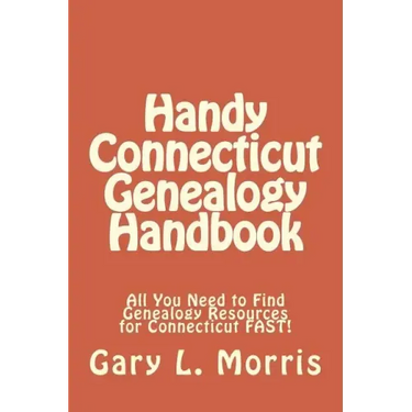 Handy Connecticut Genealogy Handbook: All You Need to Find Genealogy Resources for Connecticut FAST!