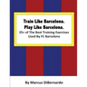 Train Like Barcelona.Play Like Barcelona.: 25+ of The Best Training Exercises Used By FC Barcelona.