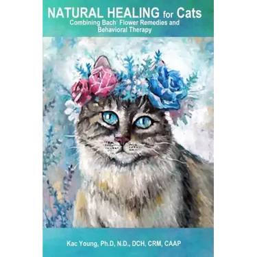 Natural Healing for Cats Combining Bach Flower Remedies and Behavioral Therapy: The Gentle Way to Help Change Cat Behavior.