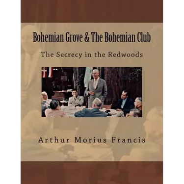Bohemian Grove & The Bohemian Club: The Secrecy in the Redwoods