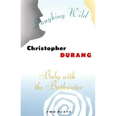 Laughing Wild and Baby with the Bathwater: Two Plays