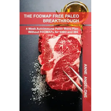 The FODMAP Free Paleo Breakthrough: 4 Weeks of Autoimmune Paleo Recipes Without FODMAPS