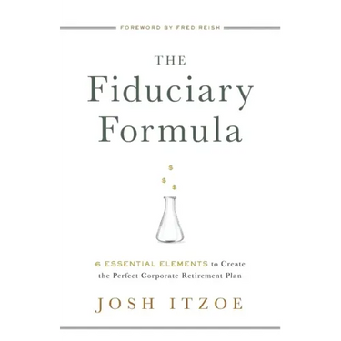 The Fiduciary Formula: 6 Essential Elements to Create the Perfect Corporate Retirement Plan