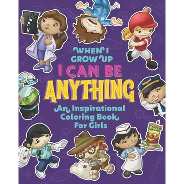 When I Grow Up I Can Be Anything an Inspirational Coloring Book For Girls: Help girls build confidence, express creativity and empower them to follow