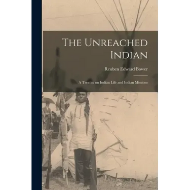 The Unreached Indian; a Treatise on Indian Life and Indian Missions