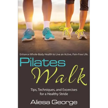 Pilates Walk: Tips, Techniques, and Exercises for a Healthy Stride
