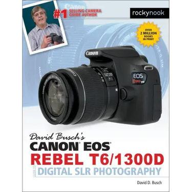 David Busch's Canon EOS Rebel T6/1300d Guide to Digital Slr Photography