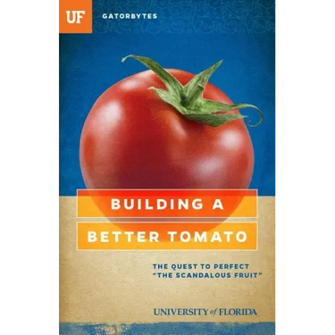 Building a Better Tomato: The Quest to Perfect "the Scandalous Fruit"