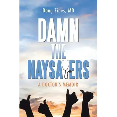 Damn the Naysayers: A Doctor'S Memoir