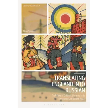 Translating England Into Russian: The Politics of Children's Literature in the Soviet Union and Modern Russia