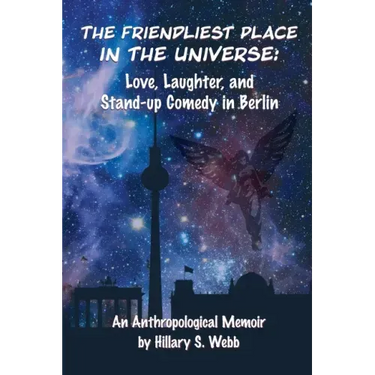 The Friendliest Place in the Universe: Love, Laughter, and Stand-Up Comedy in Berlin