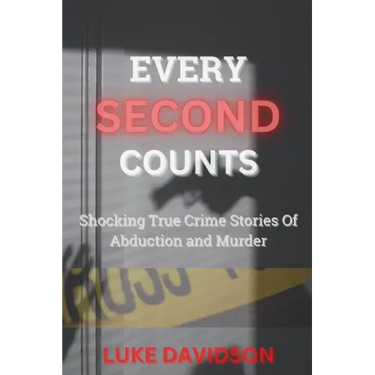 Every Second Counts: Shocking True Crime Stories Of Abduction And Murder