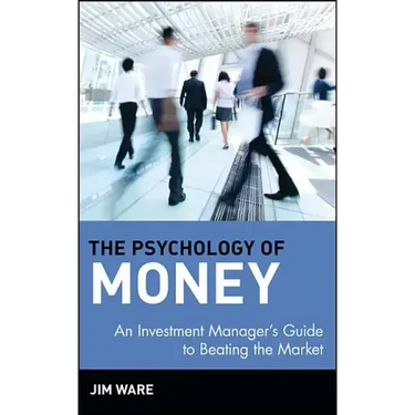 The Psychology of Money: An Investment Manager's Guide to Beating the Market