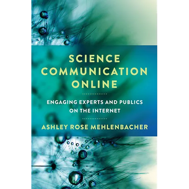 Science Communication Online: Engaging Experts and Publics on the Internet