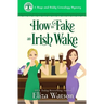 How to Fake an Irish Wake: A Cozy Mystery Set in Ireland