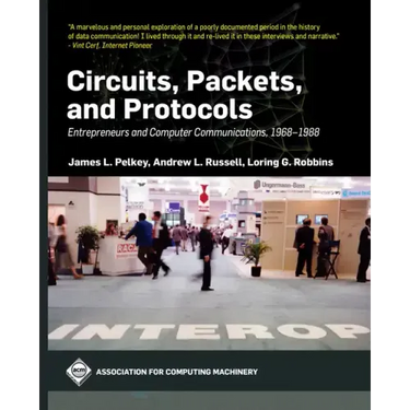 Circuits, Packets, and Protocols: Entrepreneurs and Computer Communications, 1968-1988