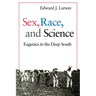 Sex, Race, and Science: Eugenics in the Deep South