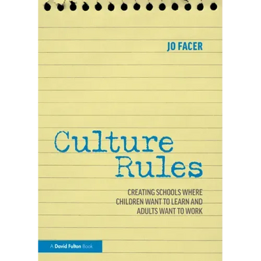 Culture Rules: Creating Schools Where Children Want to Learn and Adults Want to Work