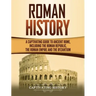 Roman History: A Captivating Guide to Ancient Rome, Including the Roman Republic, the Roman Empire and the Byzantium