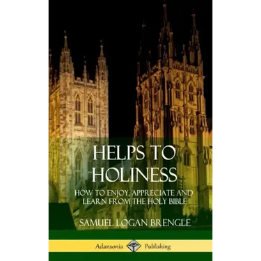 Helps to Holiness: How to Enjoy, Appreciate and Learn from the Holy Bible (Hardcover)