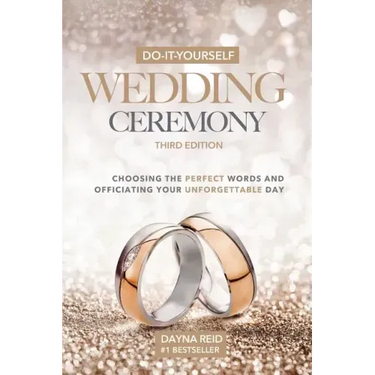 Do-It-Yourself Wedding Ceremony: Choosing the Perfect Words and Officiating Your Unforgettable Day: Third Edition