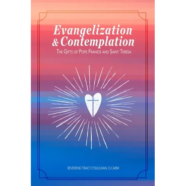 Evangelization & Contemplation: The Gifts of Pope Francis and Saint Teresa