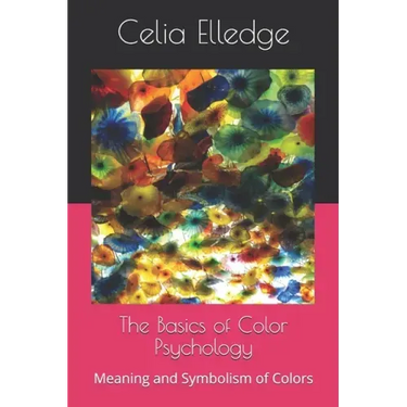 The Basics of Color Psychology: Meaning and Symbolism of Colors