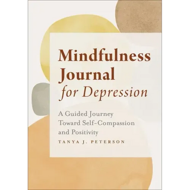 Mindfulness Journal for Depression: A Guided Journey Toward Self-Compassion and Positivity