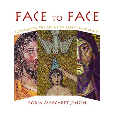 Face to Face: Portraits of the Divine in Early Christianity