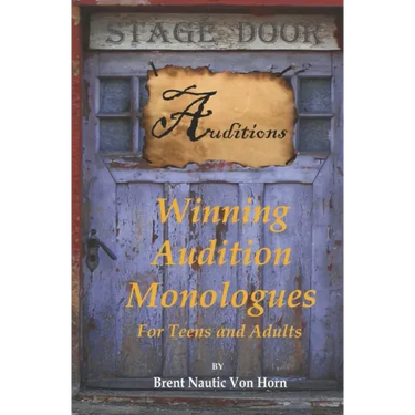 Winning Audition Monologues: for Teens and Adults