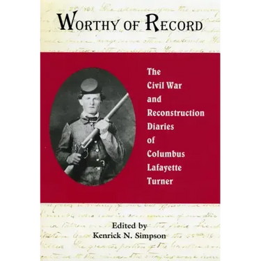 Worthy of Record: The Civil War and Reconstruction Diaries of Columbus Lafayette Turner