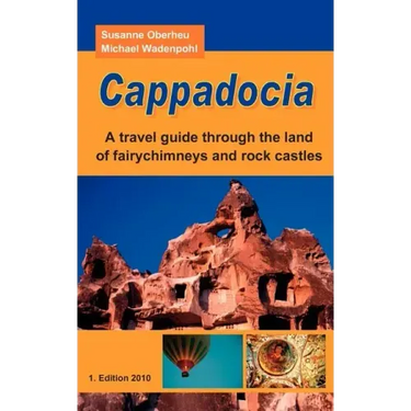 Cappadocia: A travel guide through the land of fairychimneys and rock castles