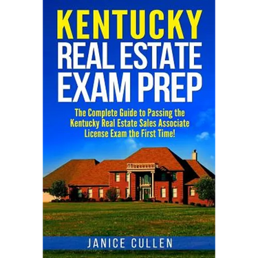 Kentucky Real Estate Exam Prep: The Complete Guide to Passing the Kentucky Real Estate Sales Associate License Exam the First Time!