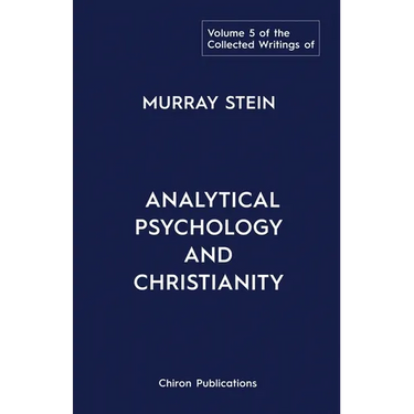 The Collected Writings of Murray Stein: Volume 5: Analytical Psychology and Christianity