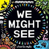 We Might See: A Board Book