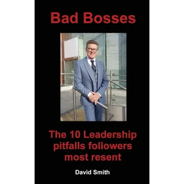 Bad Bosses: The 10 Leadership Pitfalls Followers Most Resent