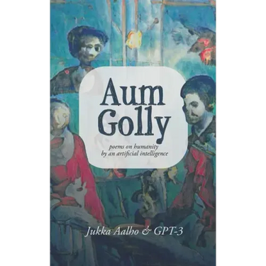 Aum Golly: Poems on Humanity by an Artificial Intelligence
