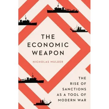 The Economic Weapon: The Rise of Sanctions as a Tool of Modern War