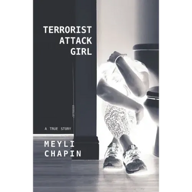 Terrorist Attack Girl: How I Survived Terrorism and Reconstructed My Shattered Mind