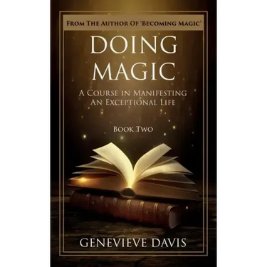 Doing Magic: A Course in Manifesting an Exceptional Life (Book 2)