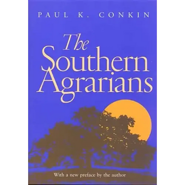 The Southern Agrarians: With a New Preface by the Author