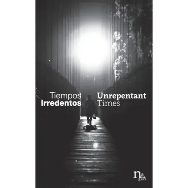 Tiempos Irredentos - Unrepentant Times: Bilingual Edition (Spanish - English)