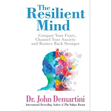 The Resilient Mind: Conquer Your Fears, Channel Your Anxiety and Bounce Back Stronger