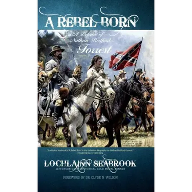 A Rebel Born: A Defense of Nathan Bedford Forrest