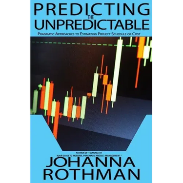 Predicting the Unpredictable: Pragmatic Approaches to Estimating Cost or Schedule