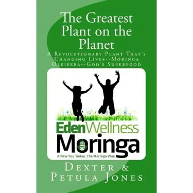 The Greatest Plant on the Planet: The Revolutionary Plant that's Changing Live--Moringa Oleifera--God's Superfood