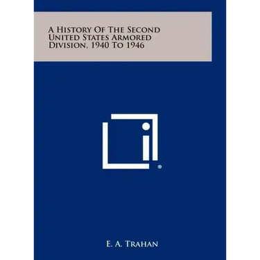 A History Of The Second United States Armored Division, 1940 To 1946