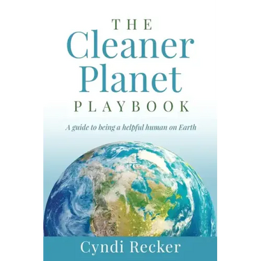 The Cleaner Planet Playbook: A guide to being a helpful human on Earth