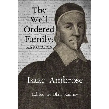 The Well Ordered Family (Annotated): Wherein The Duties of it's various Members as described and urged.