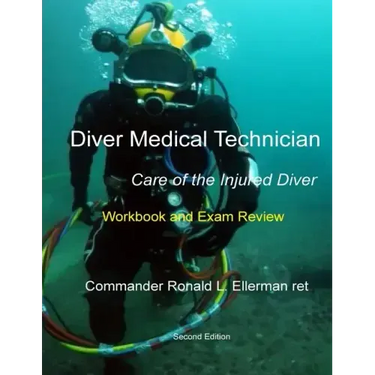 Diver Medical Technician - Care of the Injured Diver: Workbook & Exam Review